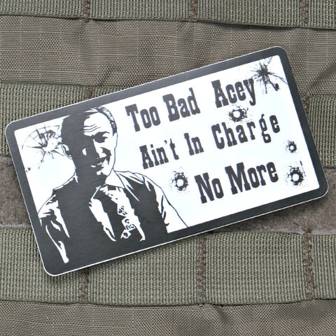 Too Bad Acey Aint In Charge Sticker