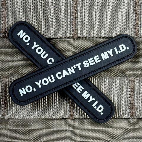 "No, You Can't See my I.D." Patch
