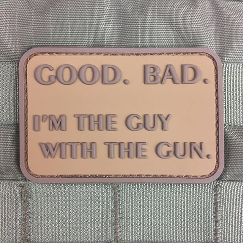 Good. Bad. I'm The Guy With The Gun Morale Patch