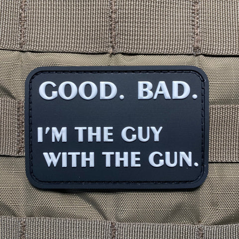Good. Bad. I'm The Guy With The Gun Morale Patch