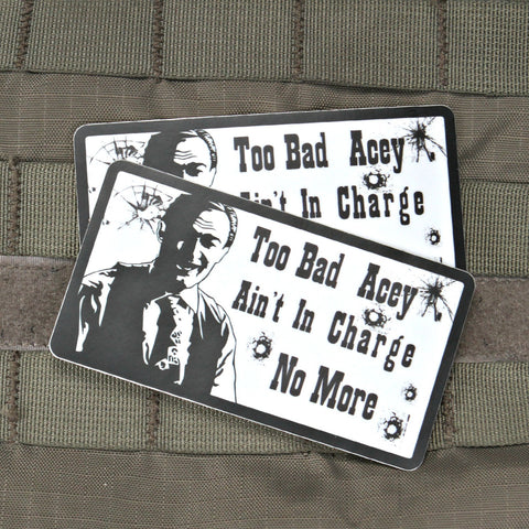 Too Bad Acey Aint In Charge Sticker