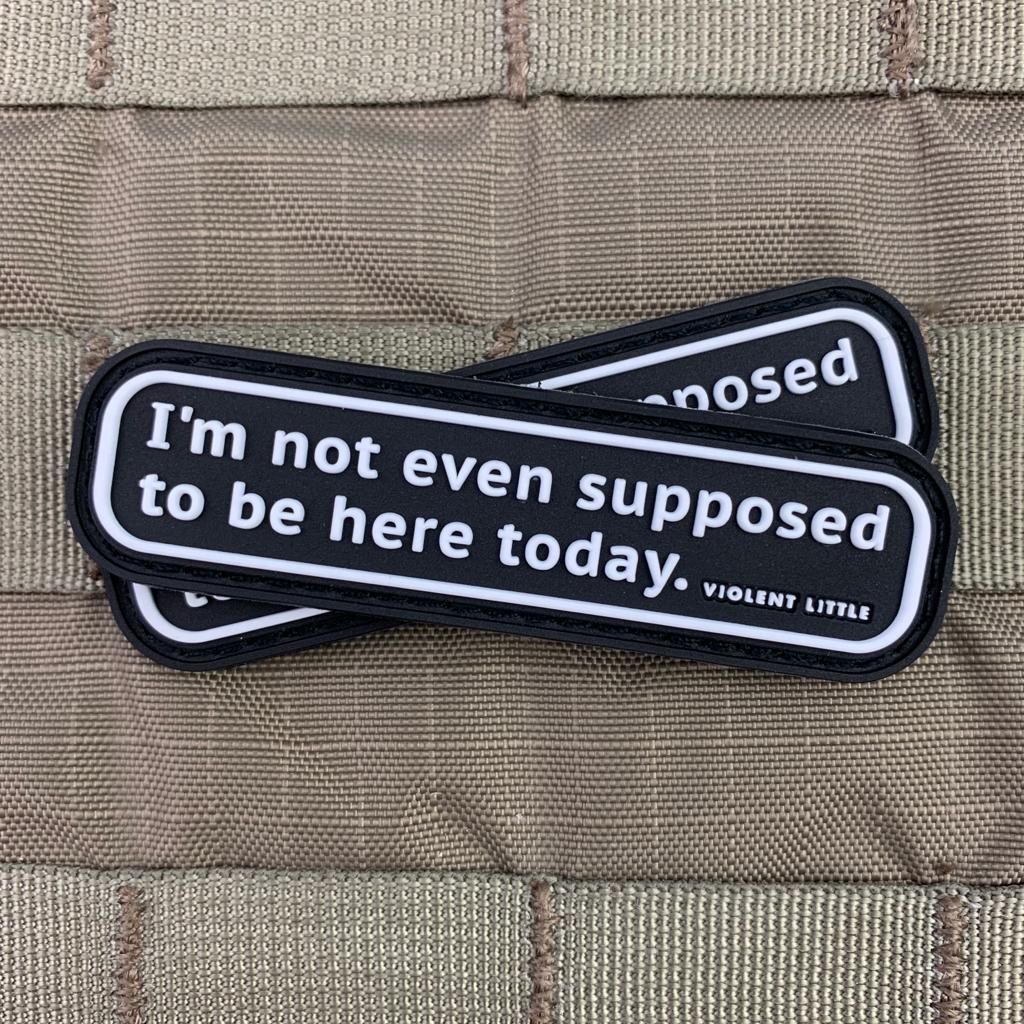 "I'm Not Even Supposed to be Here Today" Patch | Violent Little Machine
