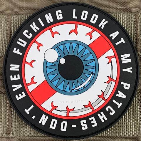 "Don't Even Fucking Look At My Patches" PVC Patch