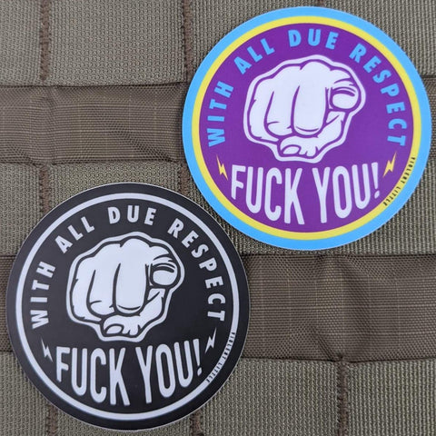 "With All Due Respect, Fuck you" Sticker