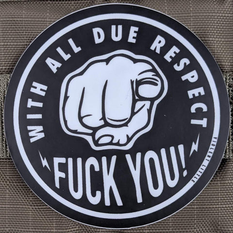 "With All Due Respect, Fuck you" Sticker