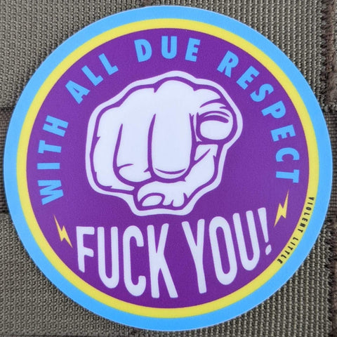 "With All Due Respect, Fuck you" Sticker