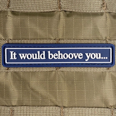 "It Would Behoove You..." PVC Patch