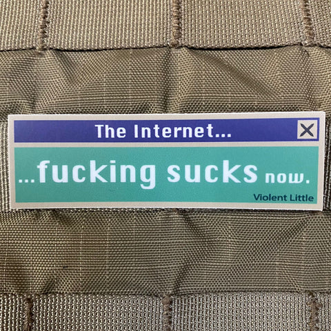 "The Internet Fucking Sucks Now" Sticker