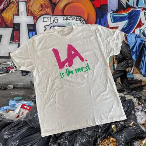 "L.A. is the WORST" T-Shirts